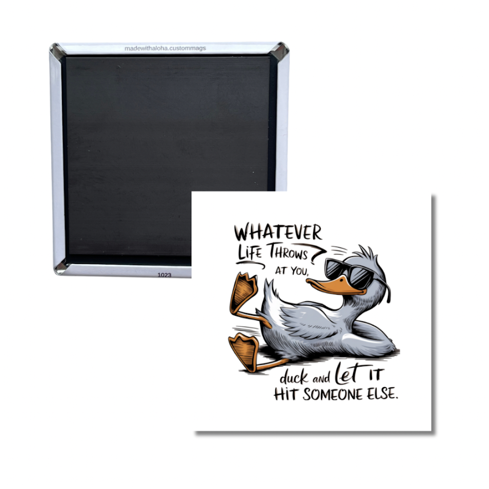 Funny Duck Magnet – “Whatever Life Throws at You, Duck” Quote