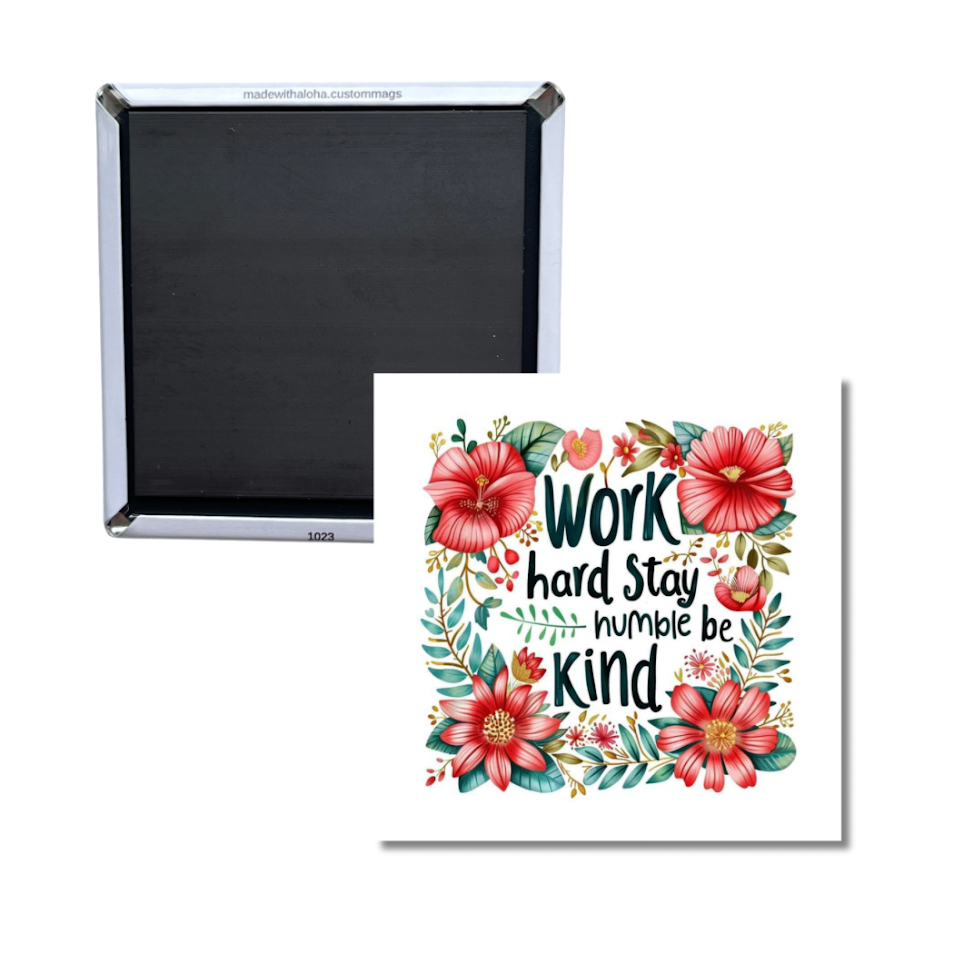 Work Hard Stay Humble Be Kind Magnet – Inspirational Floral Quote