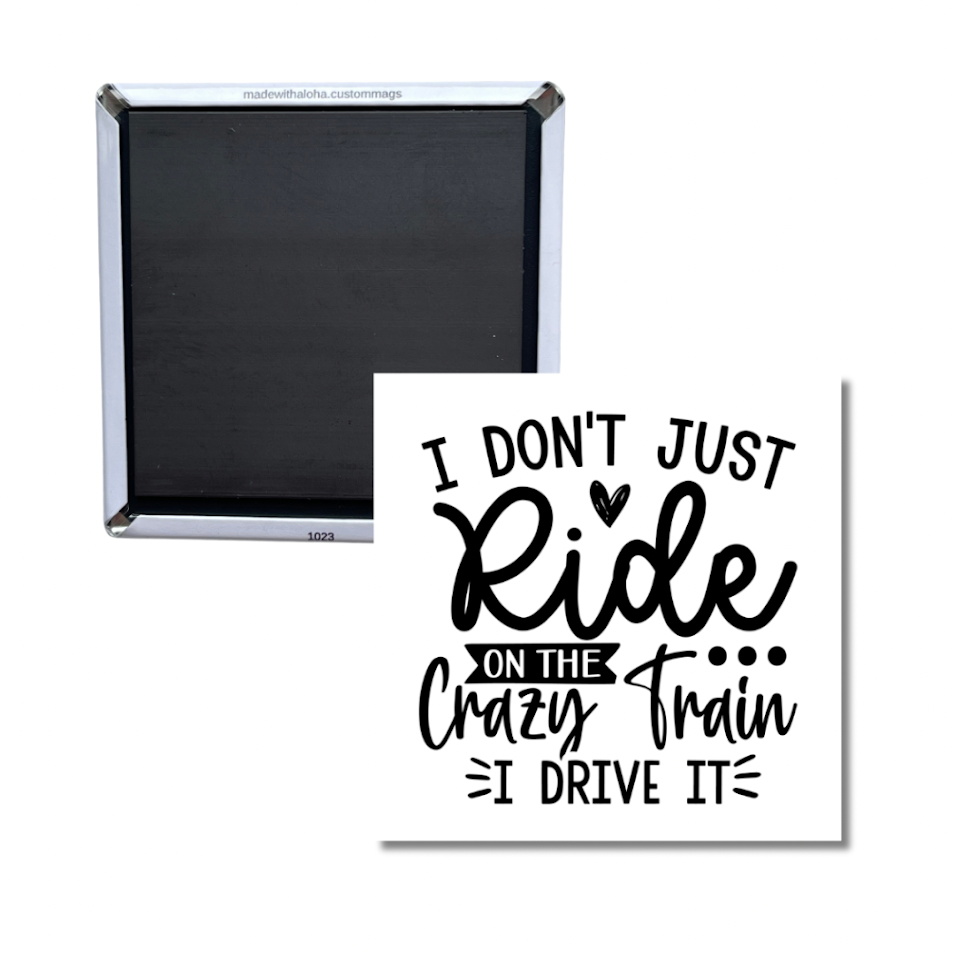 Funny “I Don’t Just Ride the Crazy Train, I Drive It” Magnet