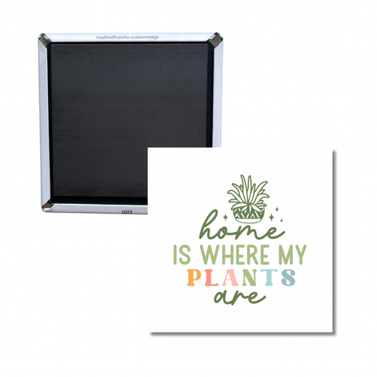 Home Is Where My Plants Are Magnet – Plant Lover Gift