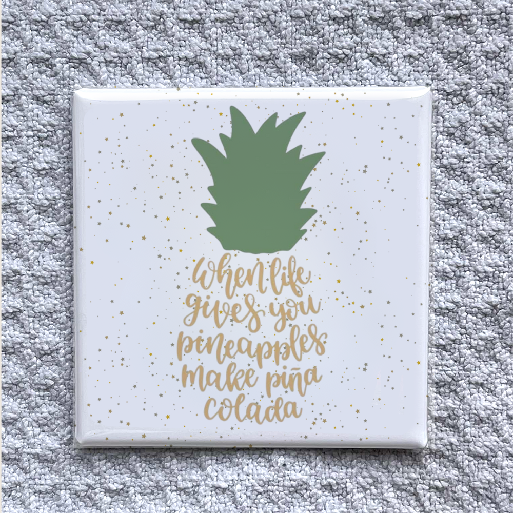 Pineapple Magnet – “When Life Gives You Pineapples Make Piña Colada” Quote