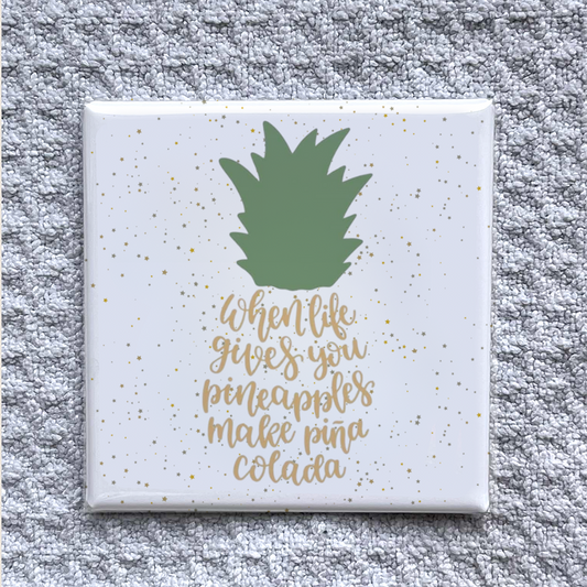Pineapple Magnet – “When Life Gives You Pineapples Make Piña Colada” Quote